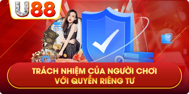 Trách Nhiệm Của Người Chơi Với Quyền Riêng Tư